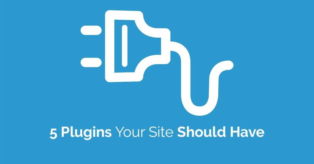 5 plugins you should have on your WordPress site.